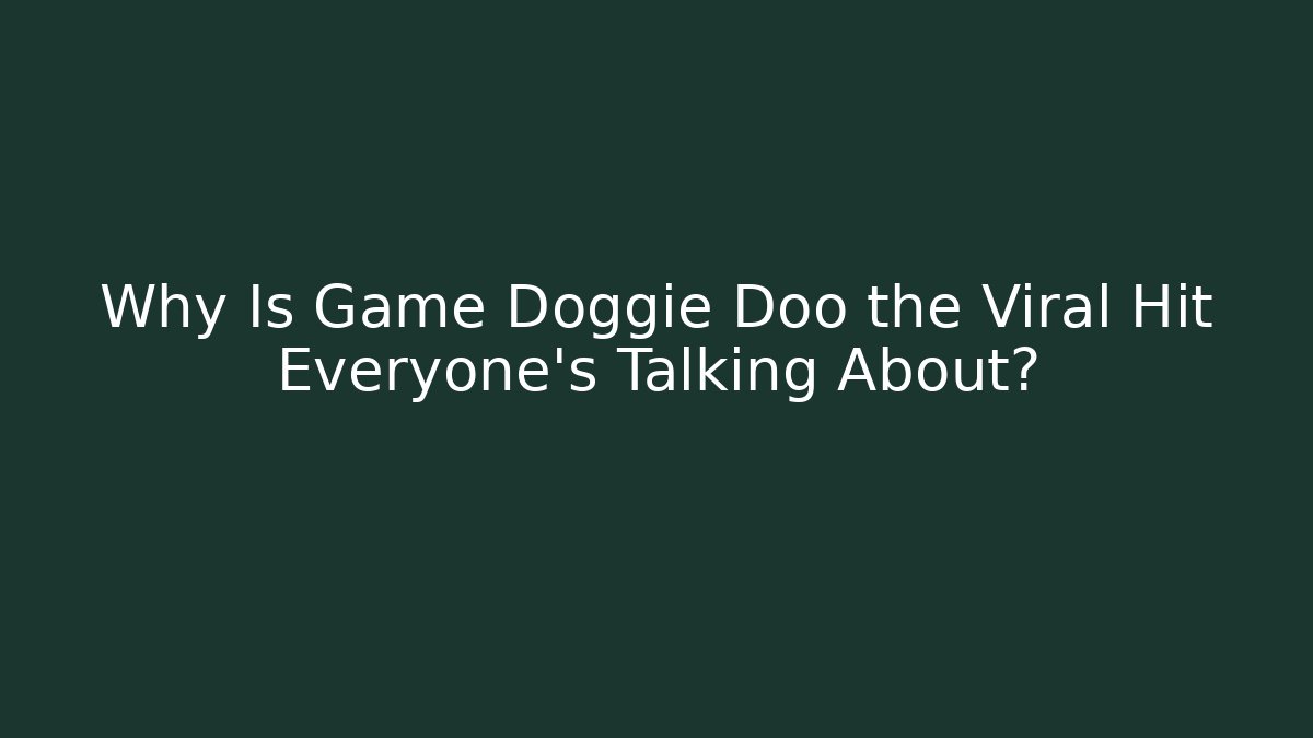 Why Is Game Doggie Doo the Viral Hit Everyone’s Talking About?