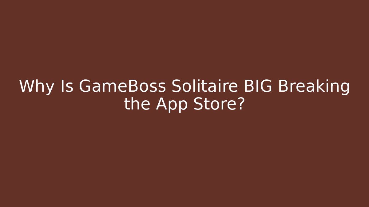 Why Is GameBoss Solitaire BIG Breaking the App Store? - Critter Realm