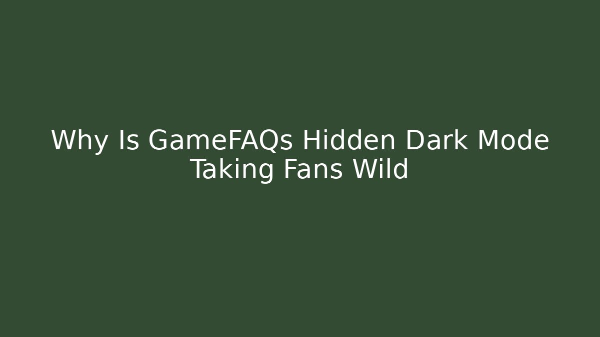 Why Is GameFAQs Hidden Dark Mode Taking Fans Wild