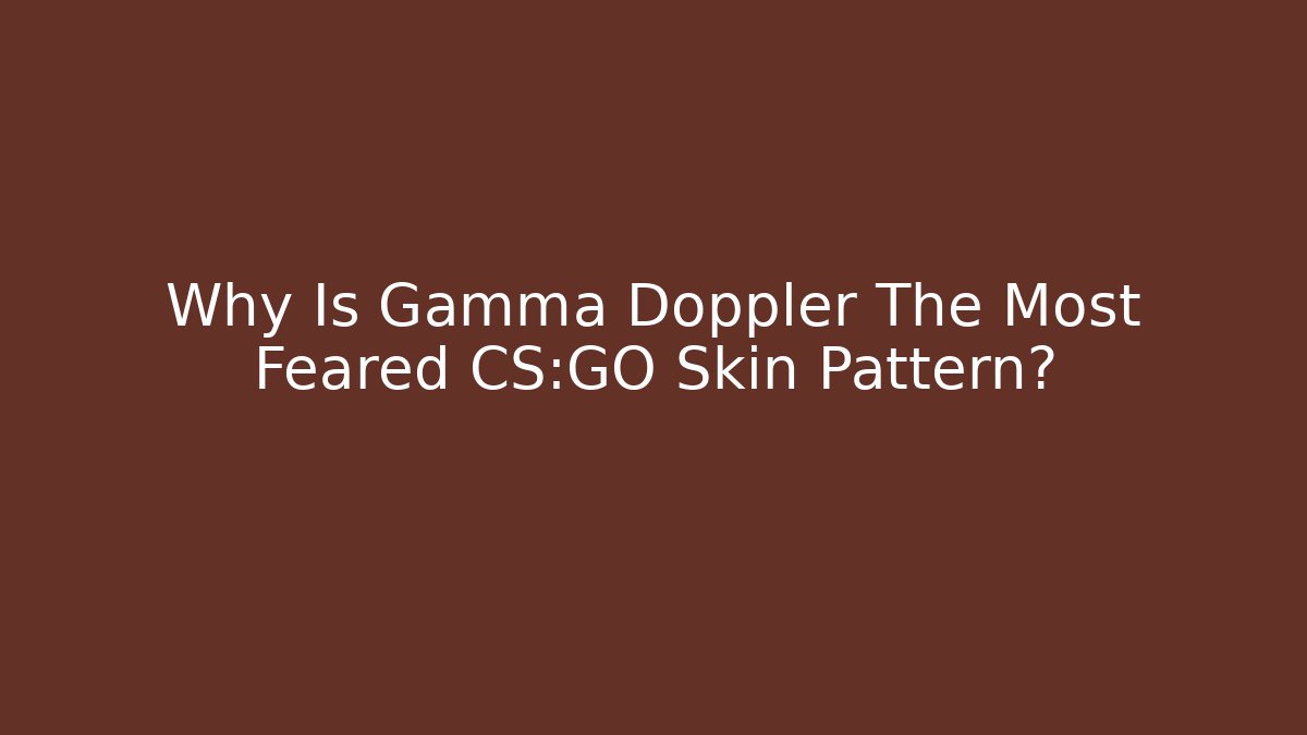 Why Is Gamma Doppler The Most Feared CS:GO Skin Pattern?