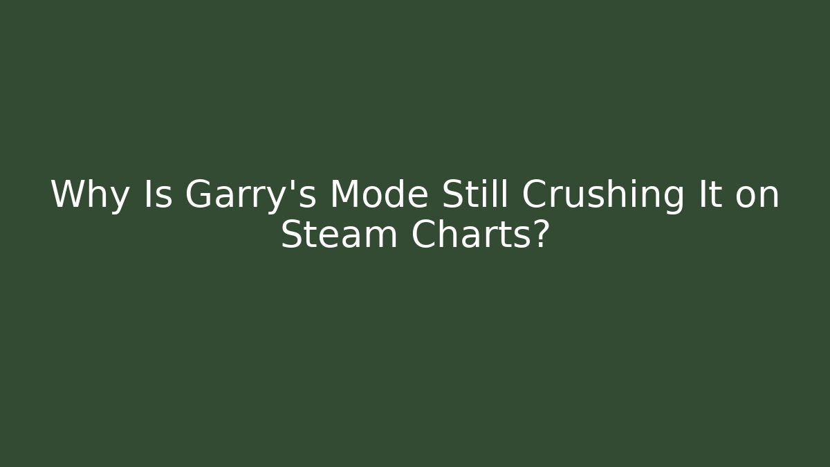 Why Is Garry's Mode Still Crushing It on Steam Charts?