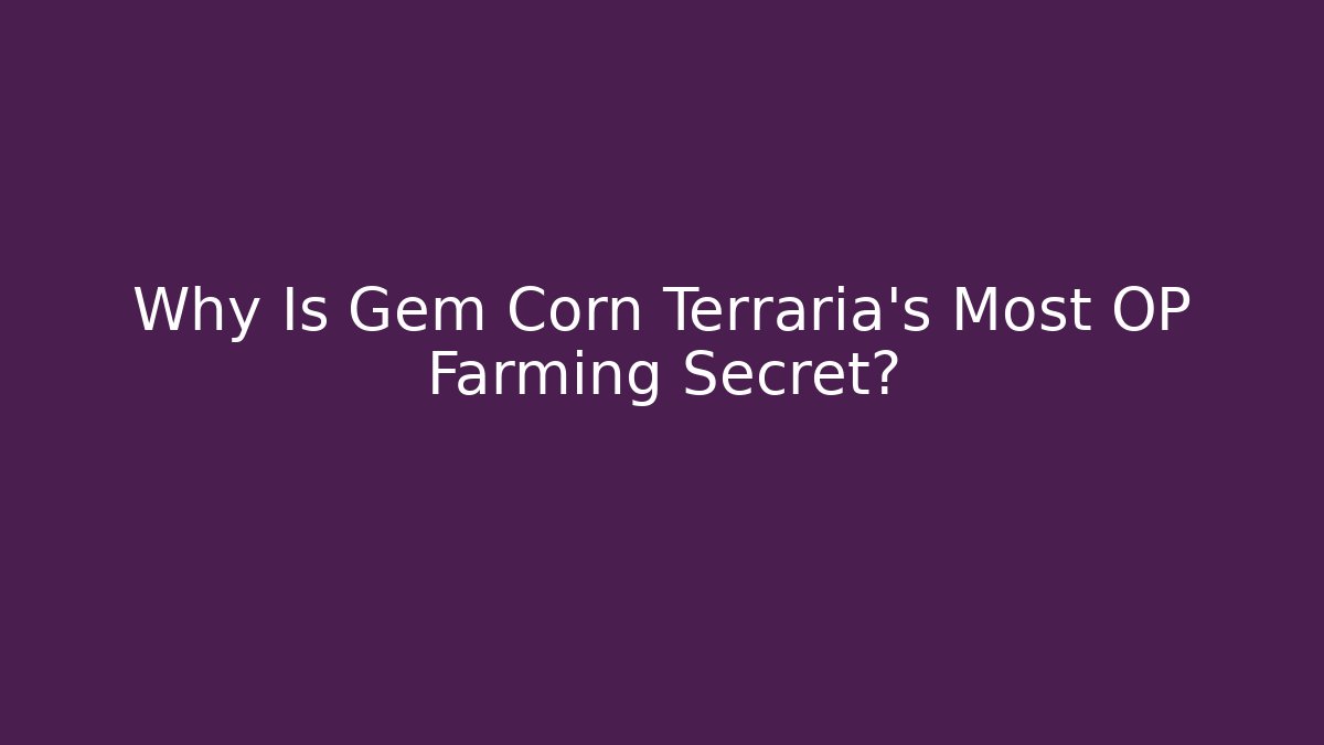Why Is Gem Corn Terraria’s Most OP Farming Secret?