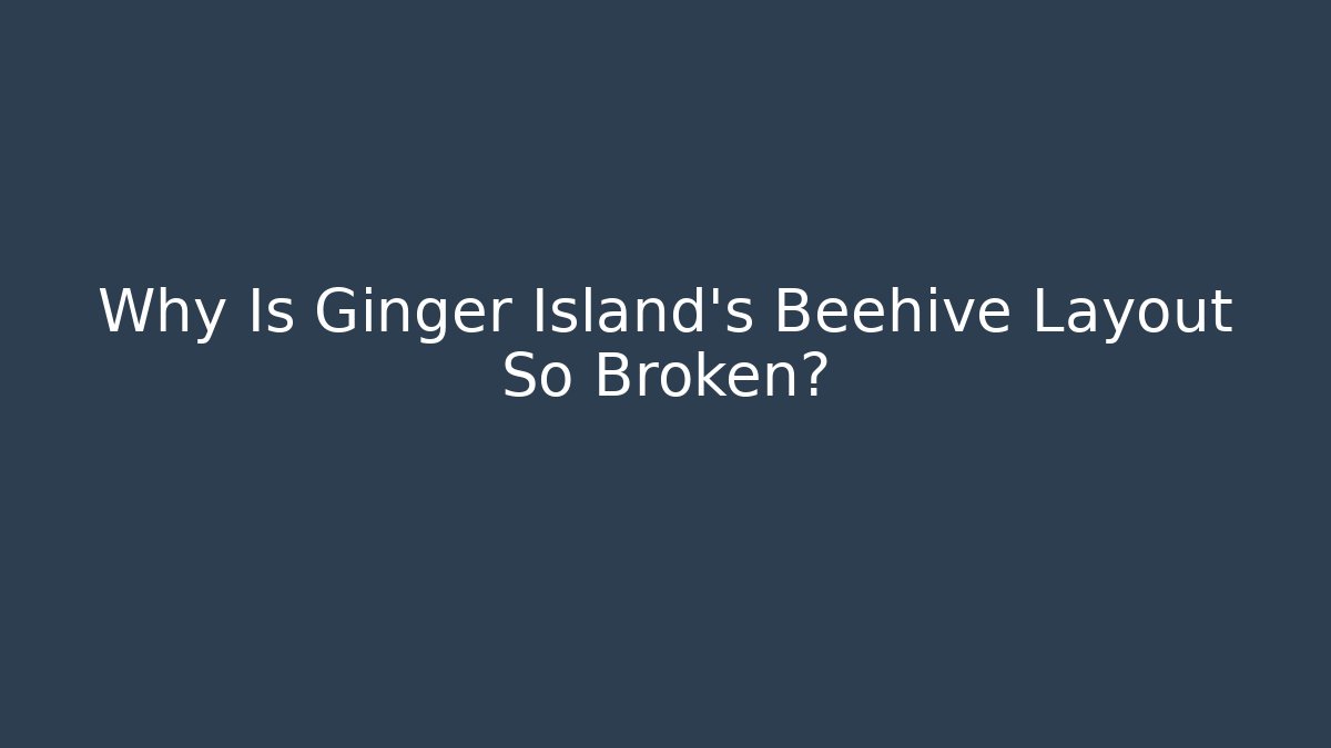 Why Is Ginger Island's Beehive Layout So Broken?