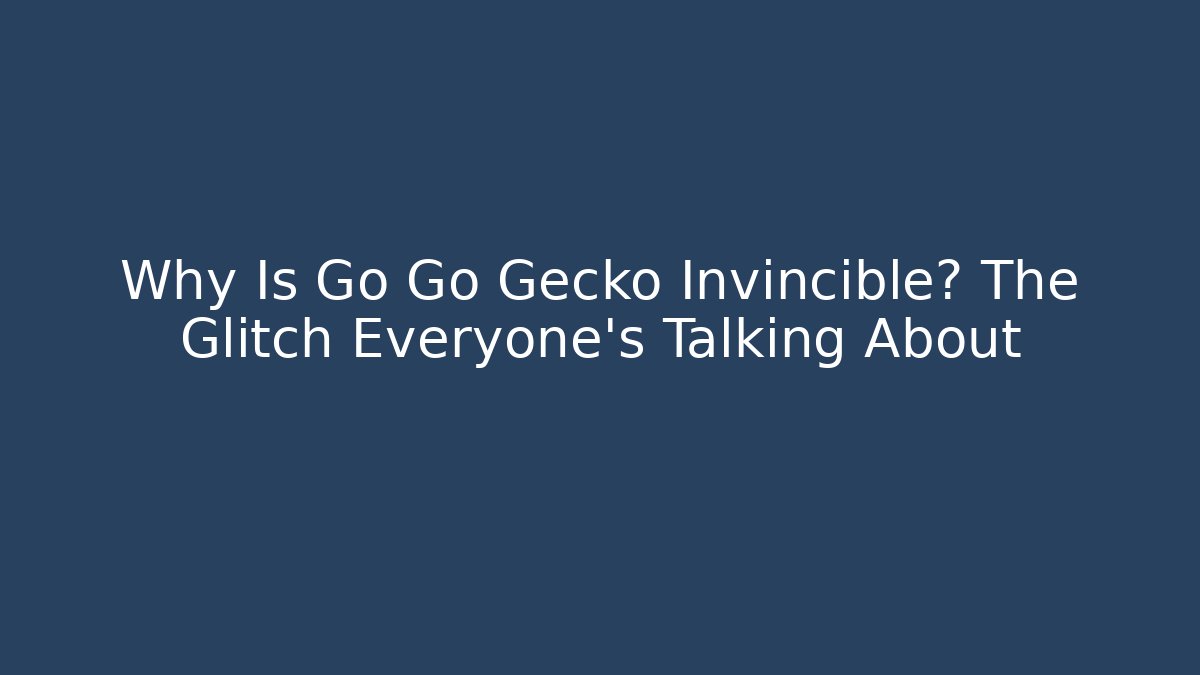 Why Is Go Go Gecko Invincible? The Glitch Everyone’s Talking About