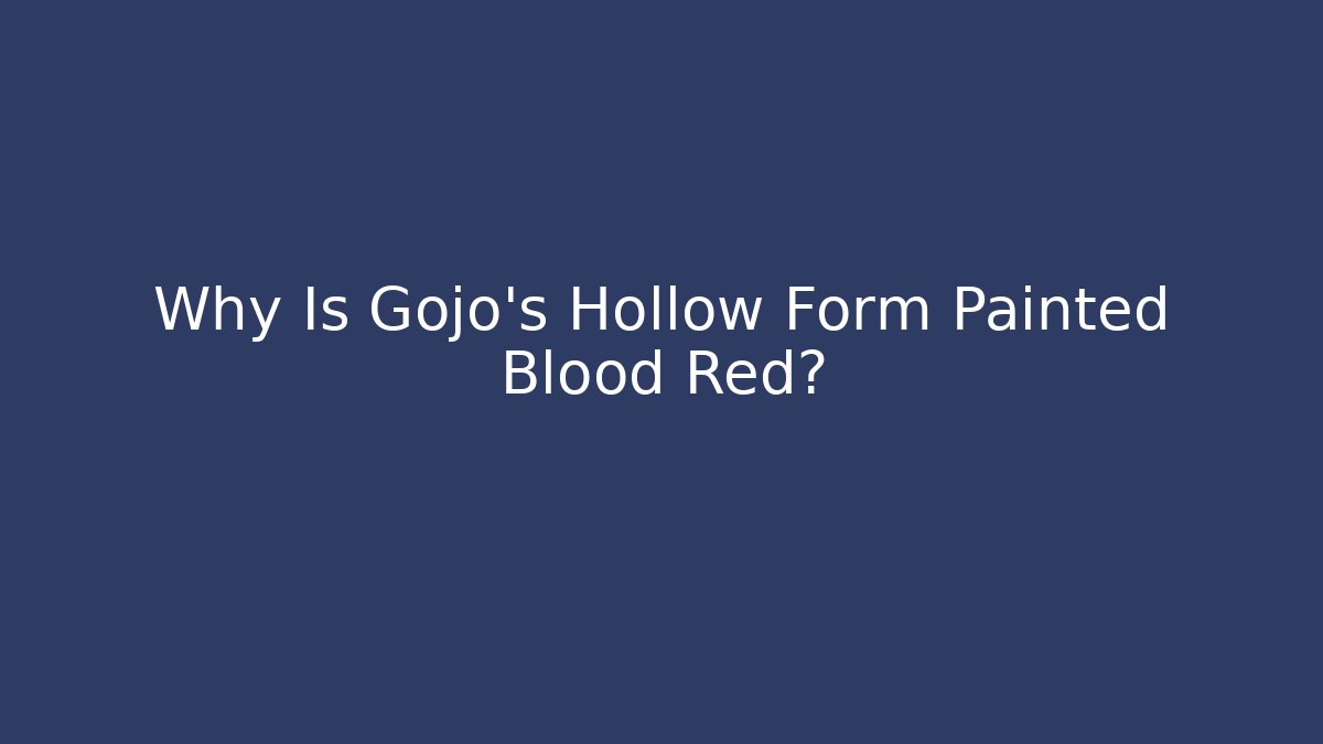 Why Is Gojo's Hollow Form Painted Blood Red?