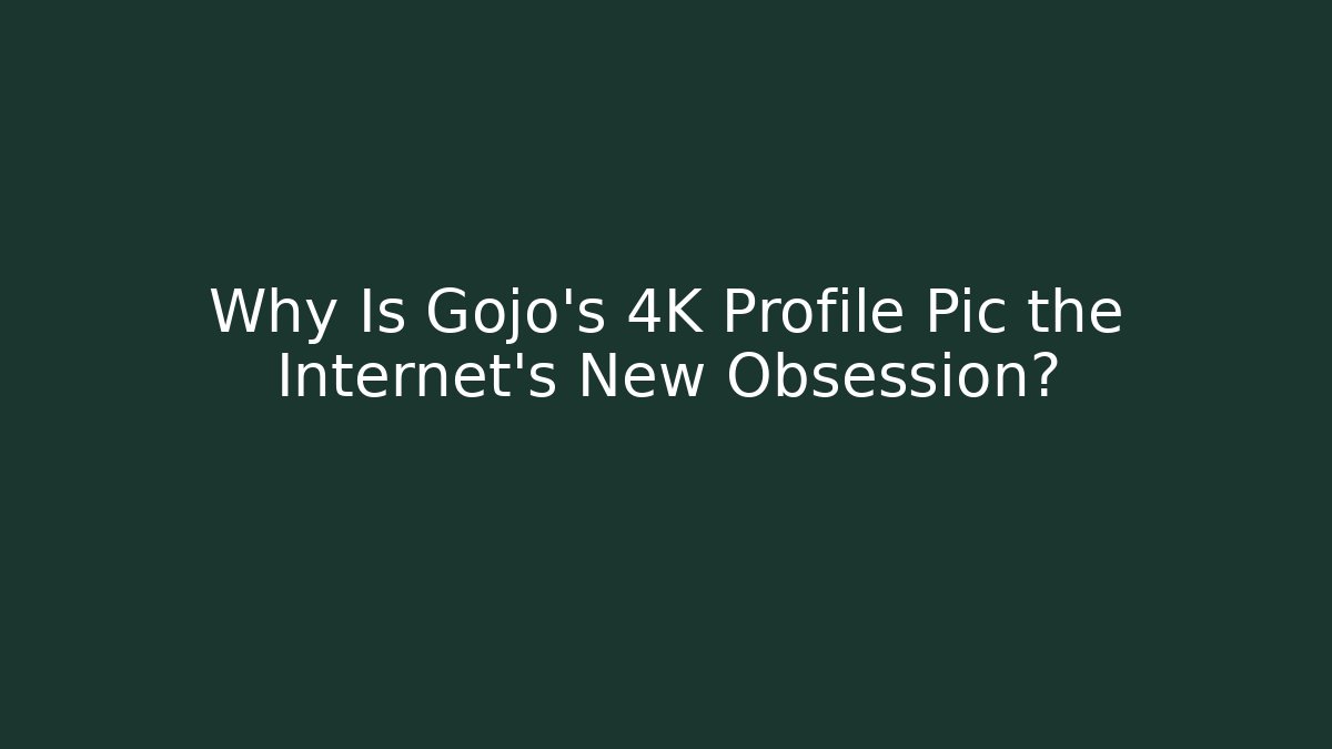 Why Is Gojo’s 4K Profile Pic the Internet’s New Obsession?