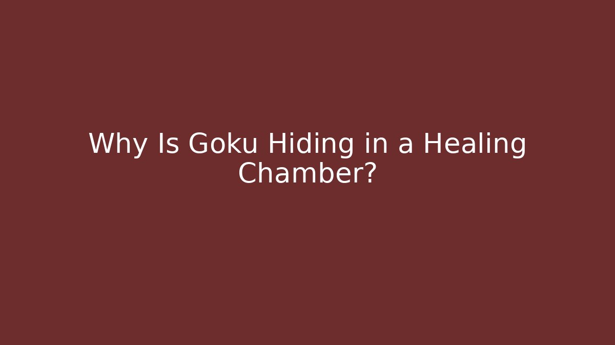 Why Is Goku Hiding in a Healing Chamber?