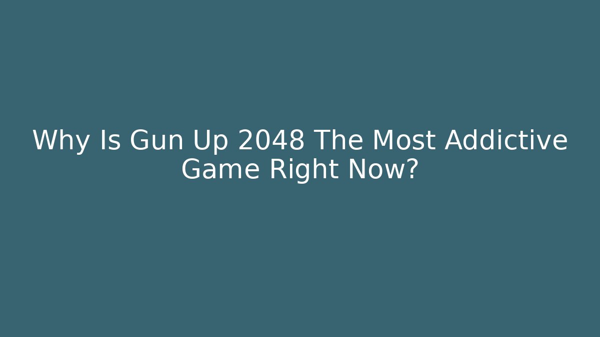 Why Is Gun Up 2048 The Most Addictive Game Right Now?