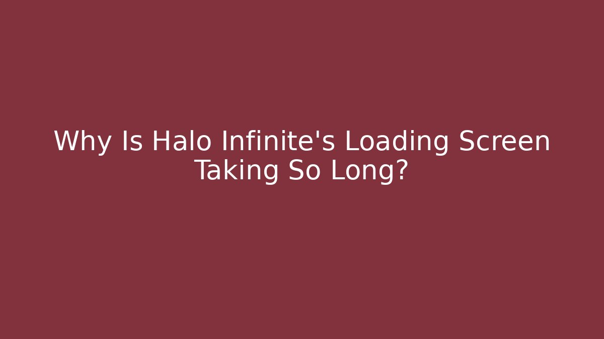 Why Is Halo Infinite's Loading Screen Taking So Long?