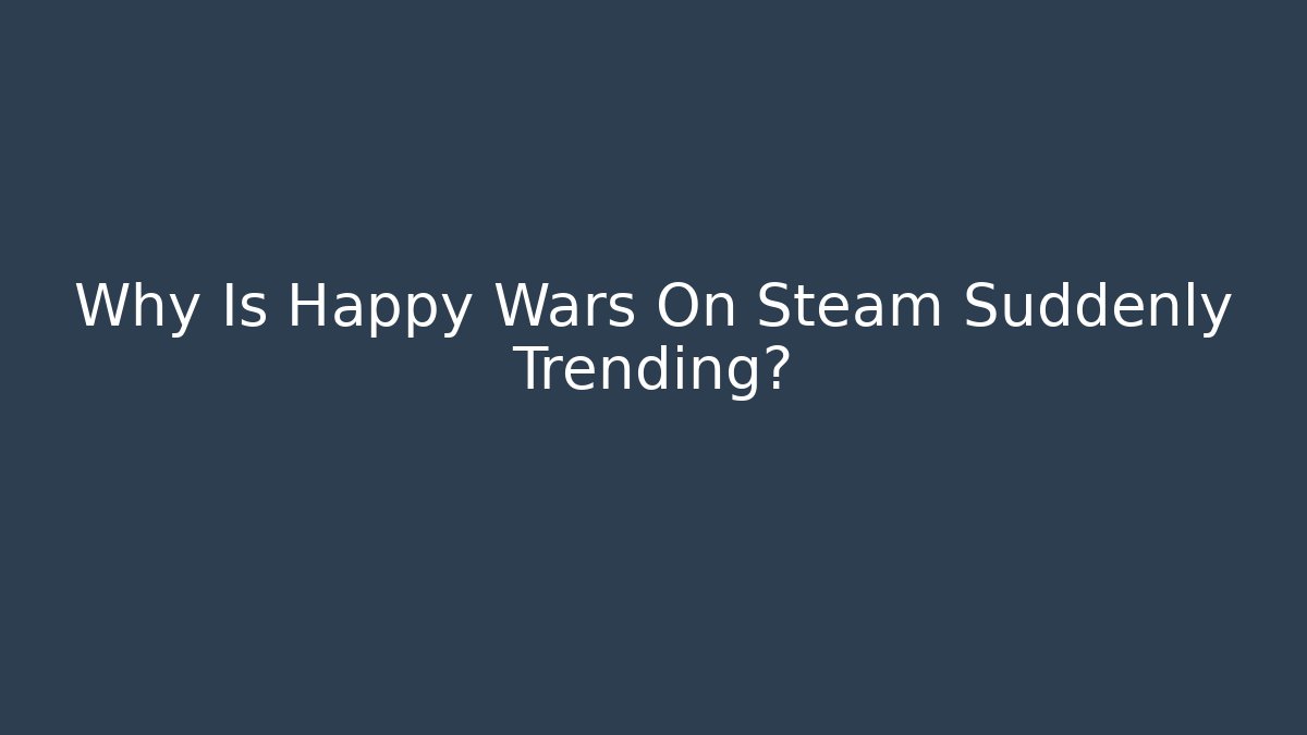 Why Is Happy Wars On Steam Suddenly Trending? - Critter Realm