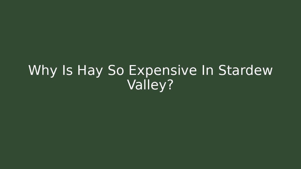 Why Is Hay So Expensive In Stardew Valley?