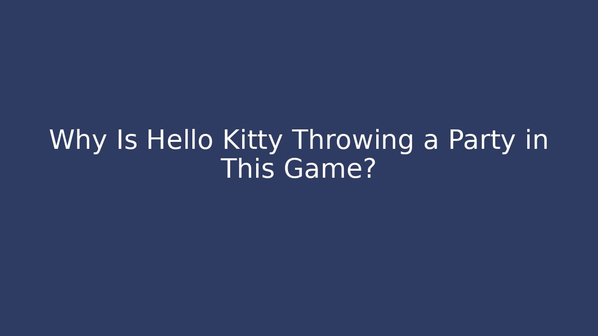 Why Is Hello Kitty Throwing a Party in This Game? - Critter Realm