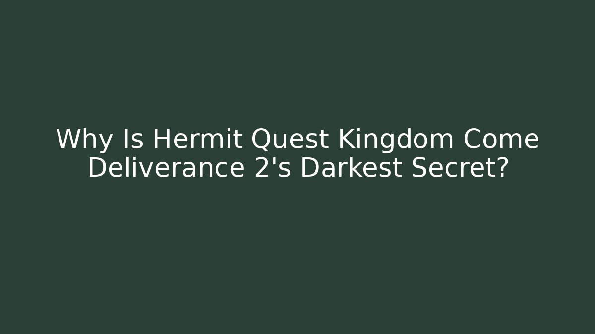 Why Is Hermit Quest Kingdom Come Deliverance 2's Darkest Secret? - Critter Realm