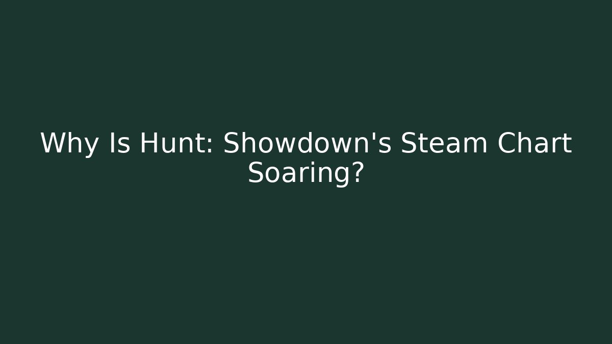 Why Is Hunt: Showdown’s Steam Chart Soaring?