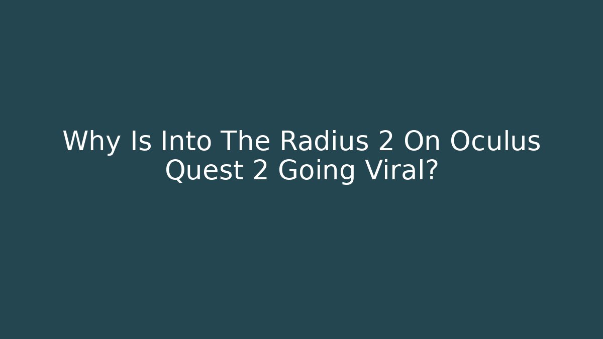 Why Is Into The Radius 2 On Oculus Quest 2 Going Viral?
