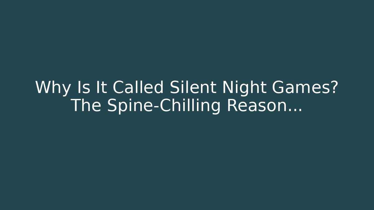 Why Is It Called Silent Night Games? The Spine-Chilling Reason…