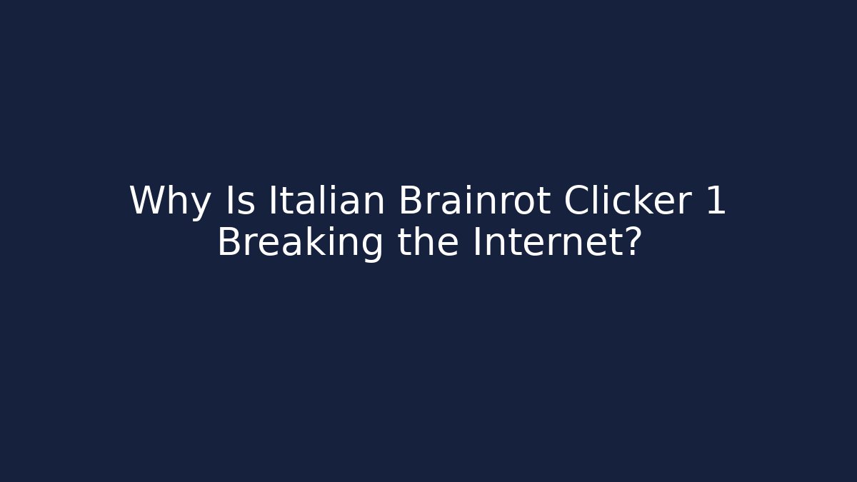 Why Is Italian Brainrot Clicker 1 Breaking the Internet?