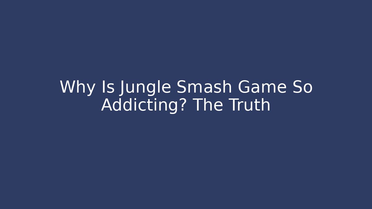 Why Is Jungle Smash Game So Addicting? The Truth - Critter Realm