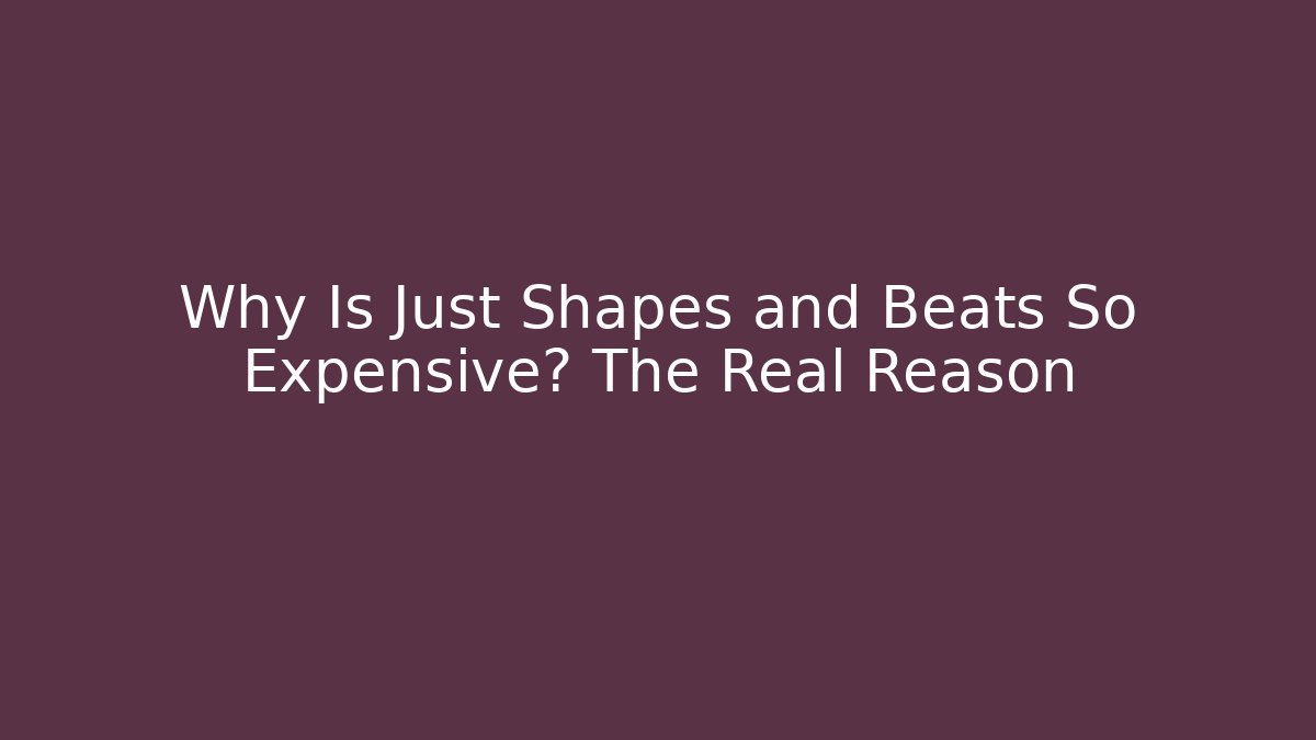 Why Is Just Shapes and Beats So Expensive? The Real Reason