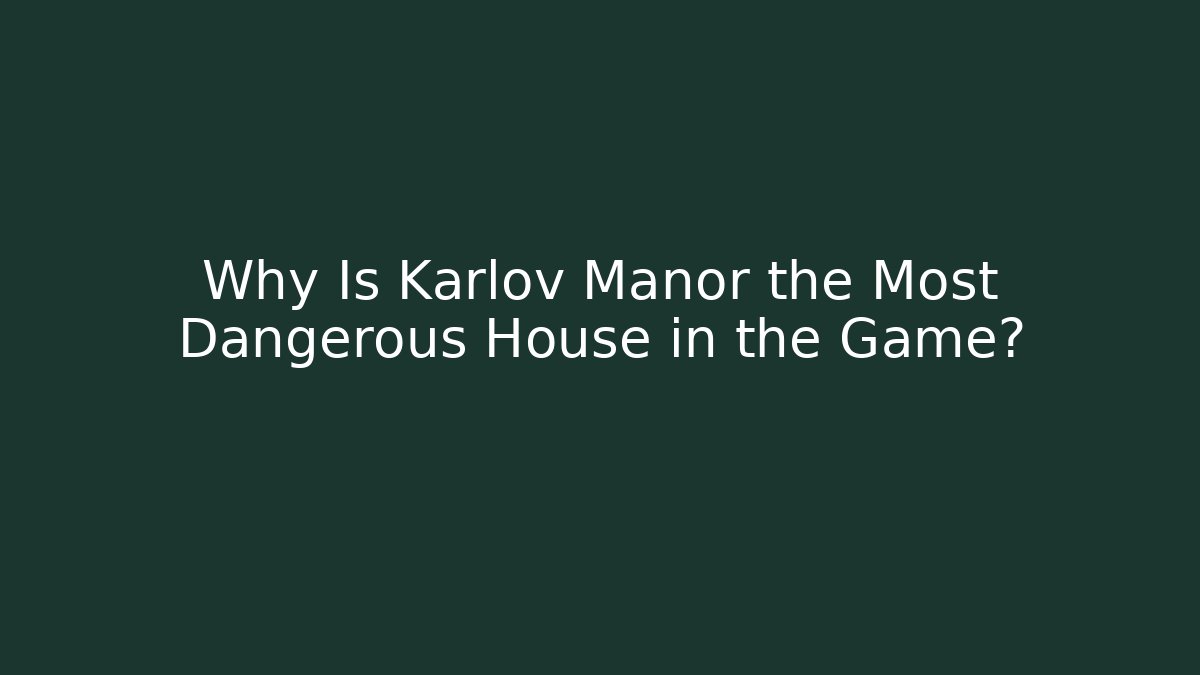 Why Is Karlov Manor the Most Dangerous House in the Game?