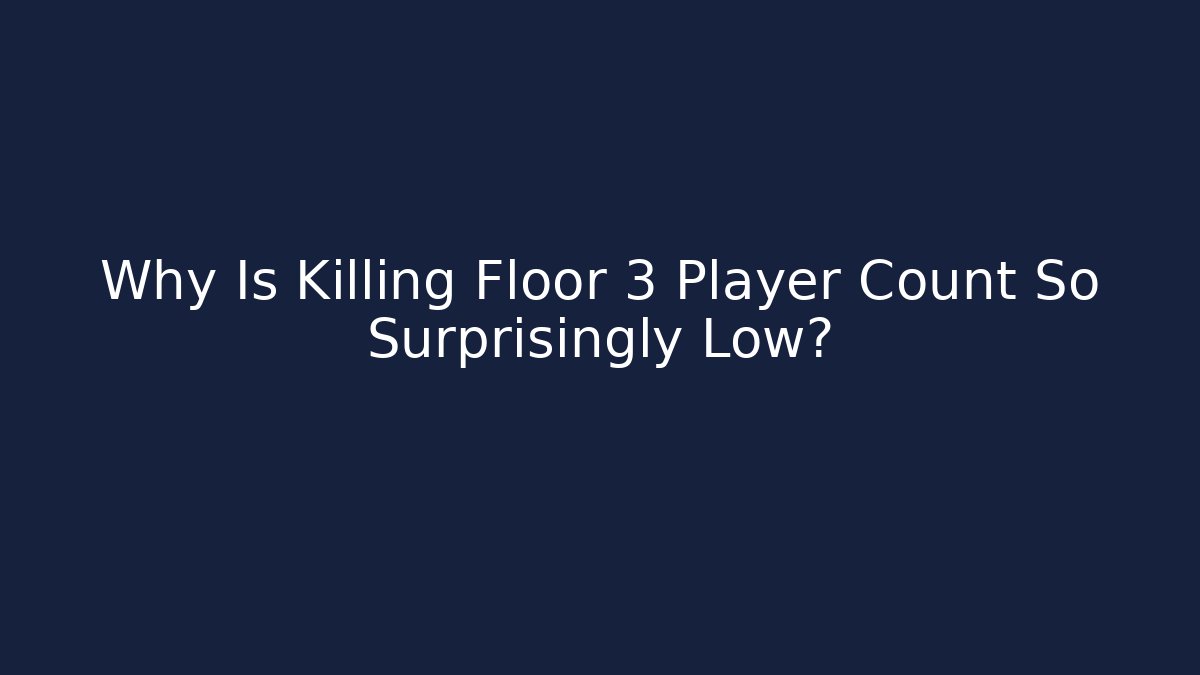 Why Is Killing Floor 3 Player Count So Surprisingly Low? - Critter Realm