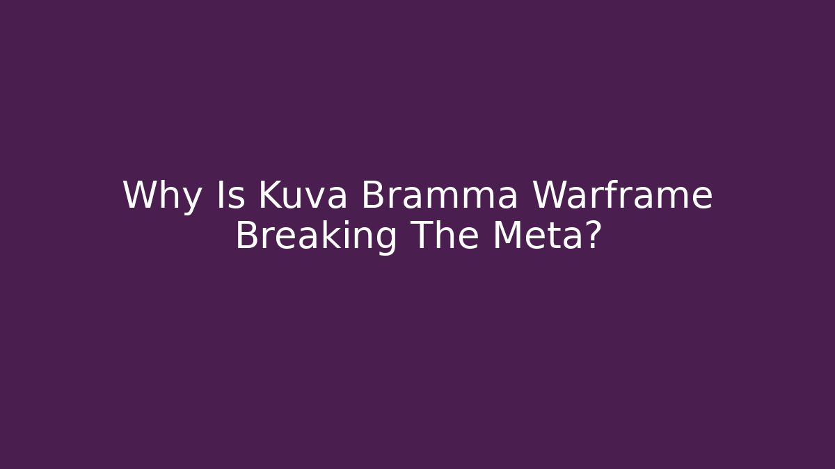 Why Is Kuva Bramma Warframe Breaking The Meta?