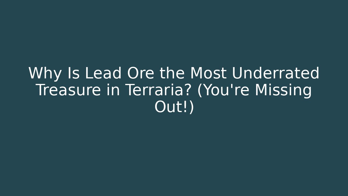 Why Is Lead Ore the Most Underrated Treasure in Terraria? (You’re Missing Out!) - Critter Realm
