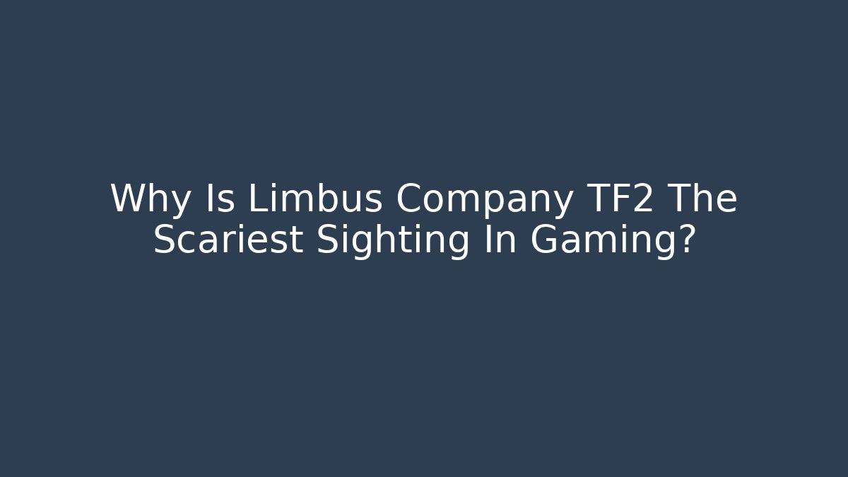 Why Is Limbus Company TF2 The Scariest Sighting In Gaming?