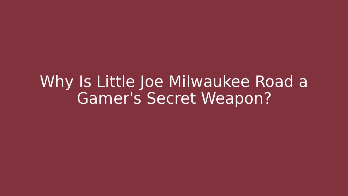 Why Is Little Joe Milwaukee Road a Gamer's Secret Weapon?