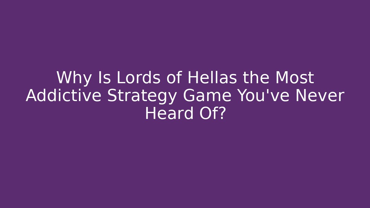 Why Is Lords of Hellas the Most Addictive Strategy Game You've Never Heard Of? - Critter Realm