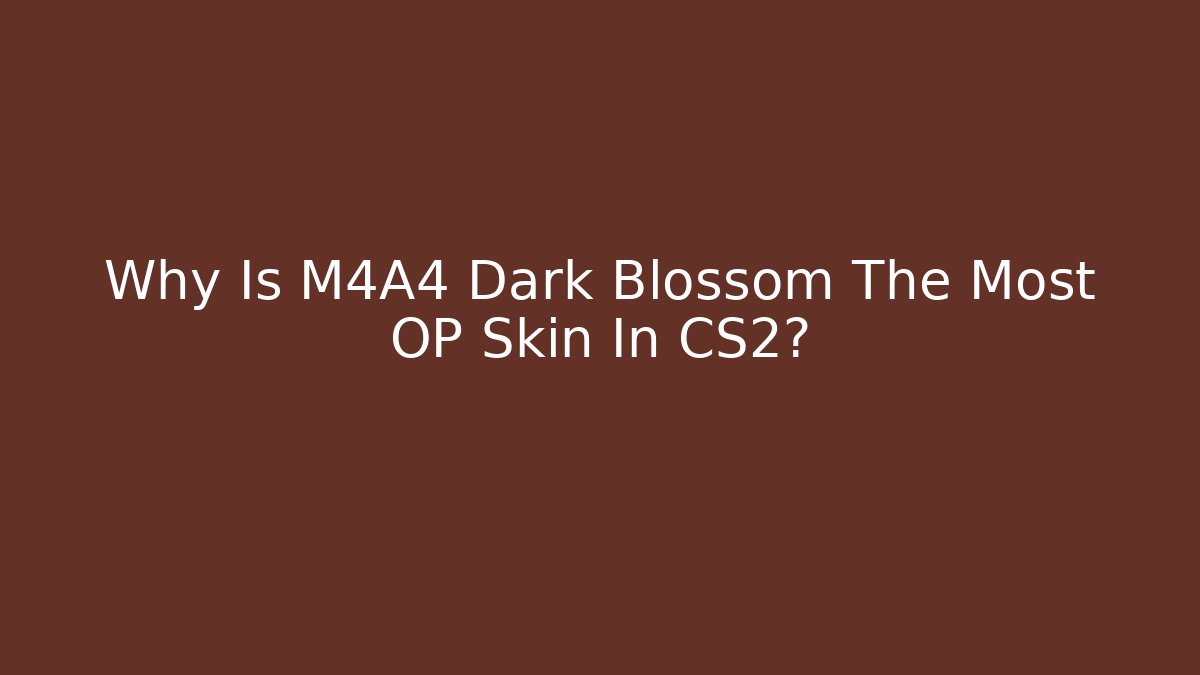 Why Is M4A4 Dark Blossom The Most OP Skin In CS2?