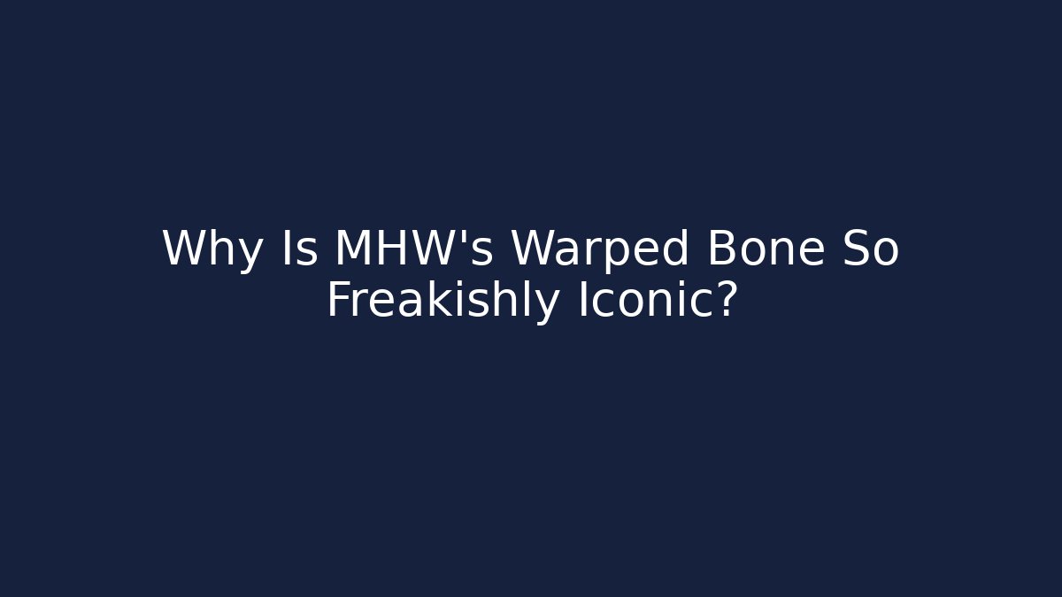 Why Is MHW's Warped Bone So Freakishly Iconic? - Critter Realm