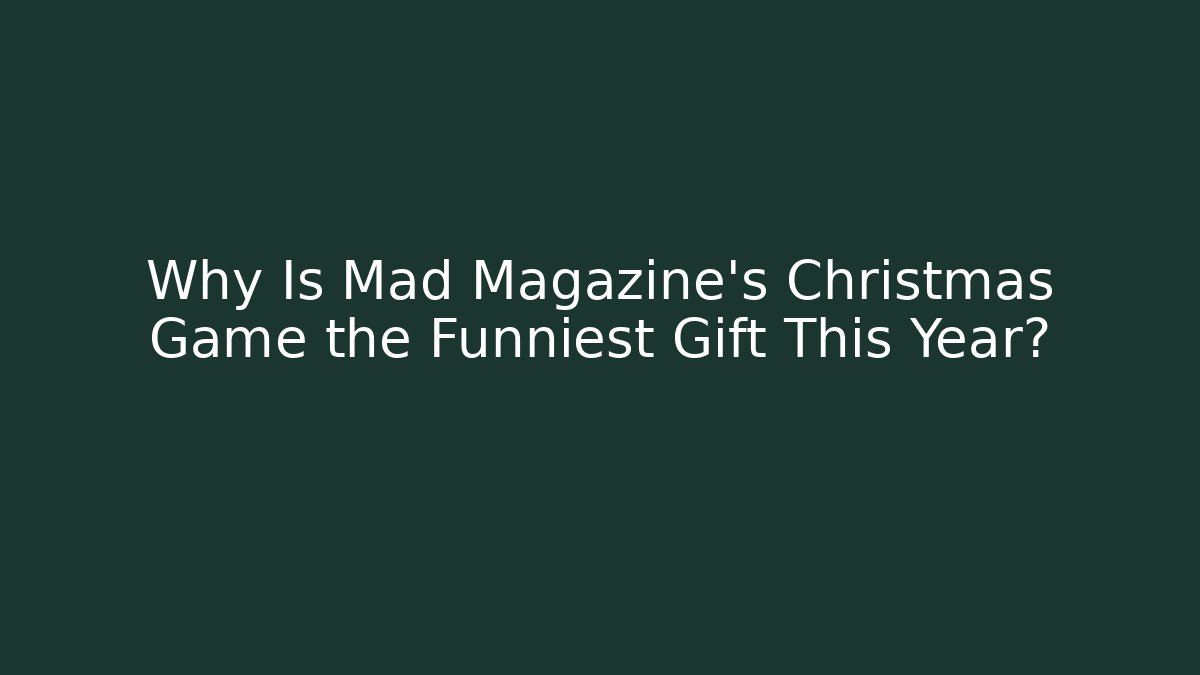 Why Is Mad Magazine's Christmas Game the Funniest Gift This Year?