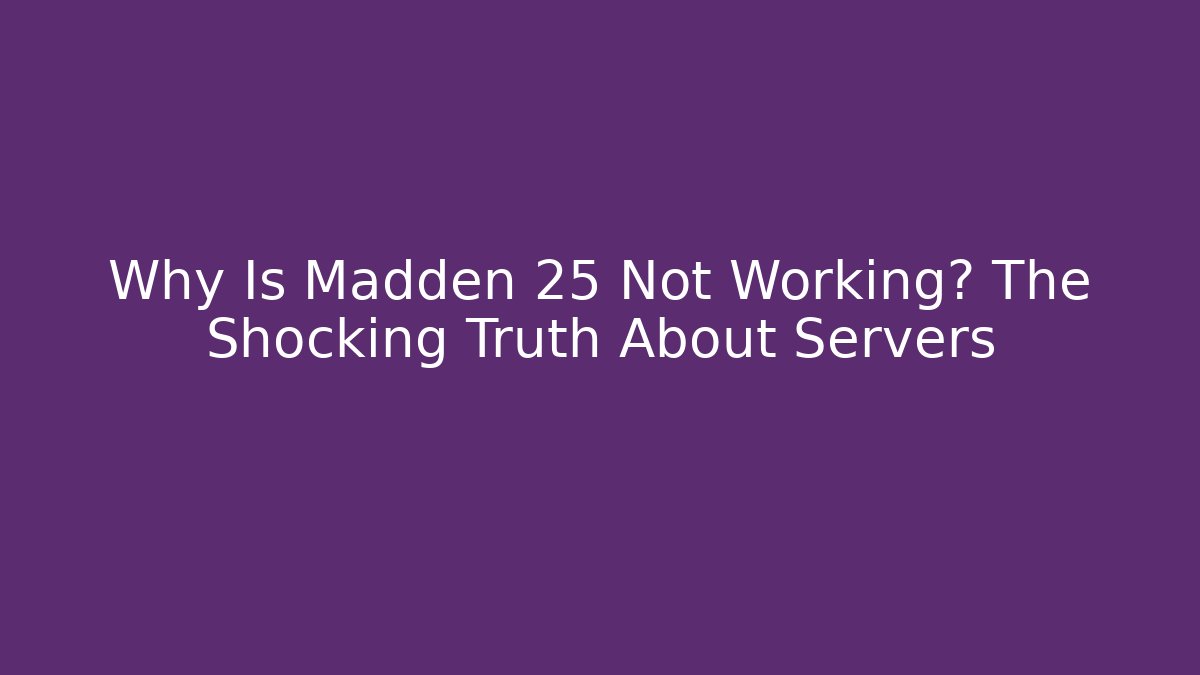 Why Is Madden 25 Not Working? The Shocking Truth About Servers - Critter Realm
