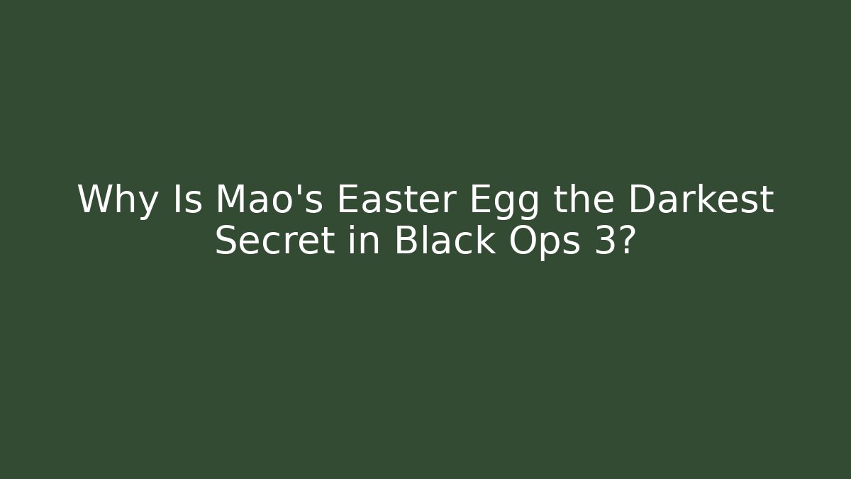 Why Is Mao's Easter Egg the Darkest Secret in Black Ops 3?