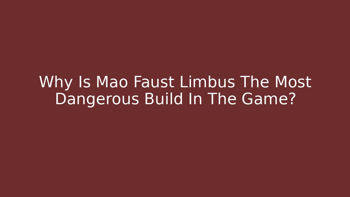 Why Is Mao Faust Limbus The Most Dangerous Build In The Game? - Critter Realm