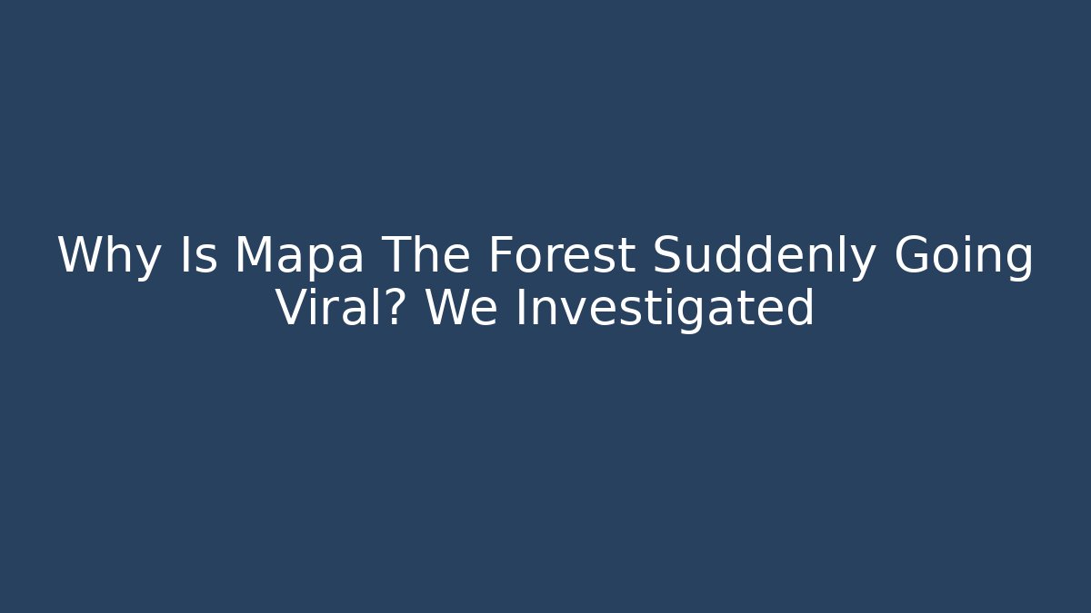 Why Is Mapa The Forest Suddenly Going Viral? We Investigated - Critter Realm