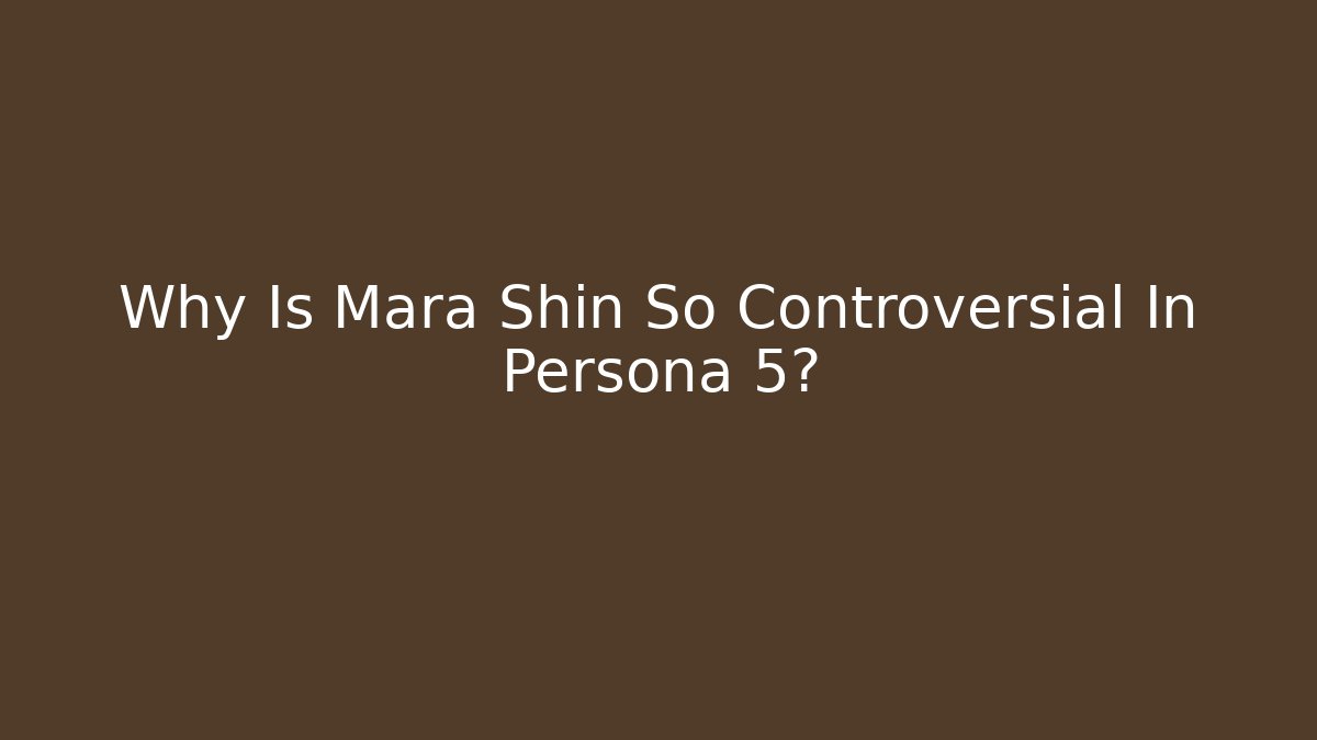 Why Is Mara Shin So Controversial In Persona 5?