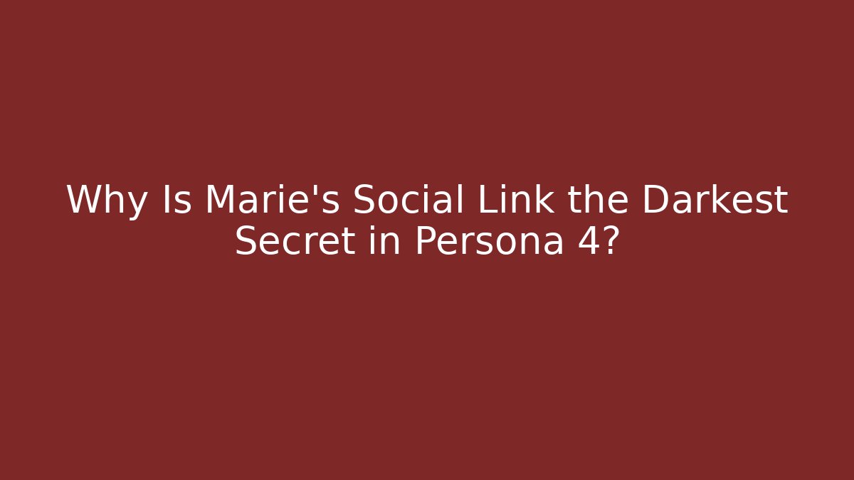 Why Is Marie's Social Link the Darkest Secret in Persona 4?