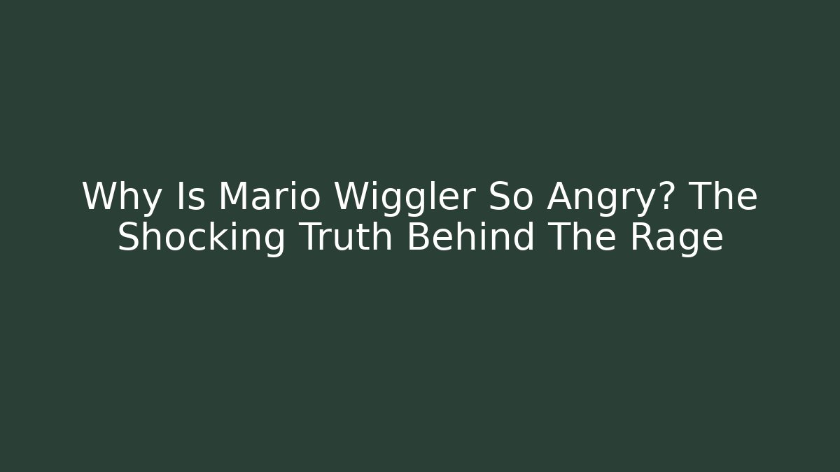 Why Is Mario Wiggler So Angry? The Shocking Truth Behind The Rage - Critter Realm