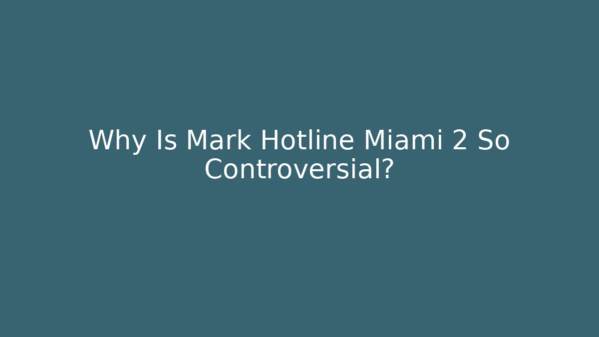 Why Is Mark Hotline Miami 2 So Controversial?