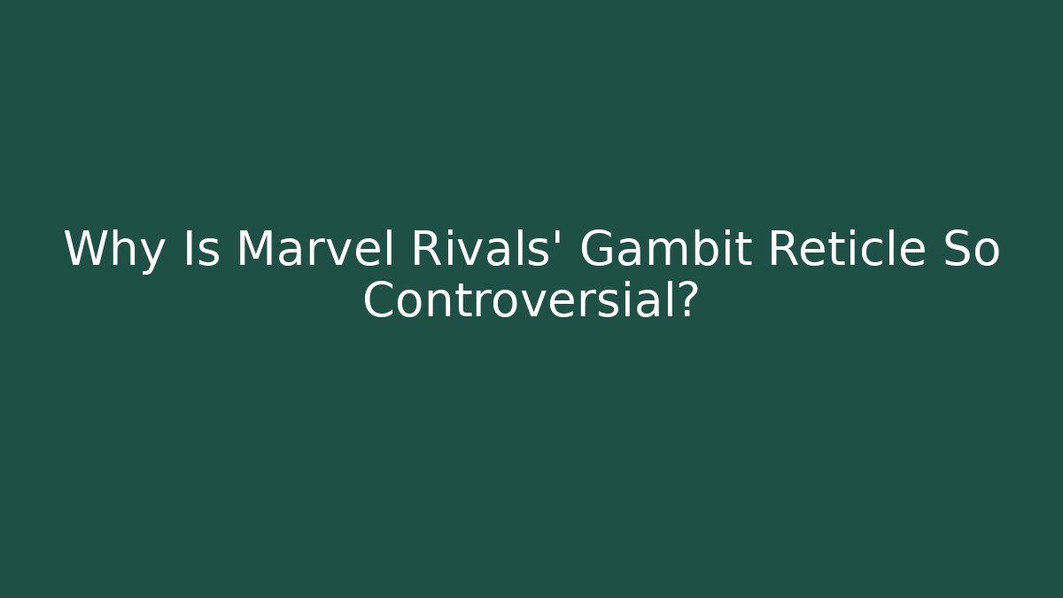 Why Is Marvel Rivals' Gambit Reticle So Controversial? - Critter Realm