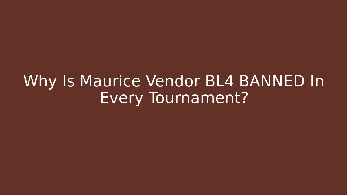 Why Is Maurice Vendor BL4 BANNED In Every Tournament?