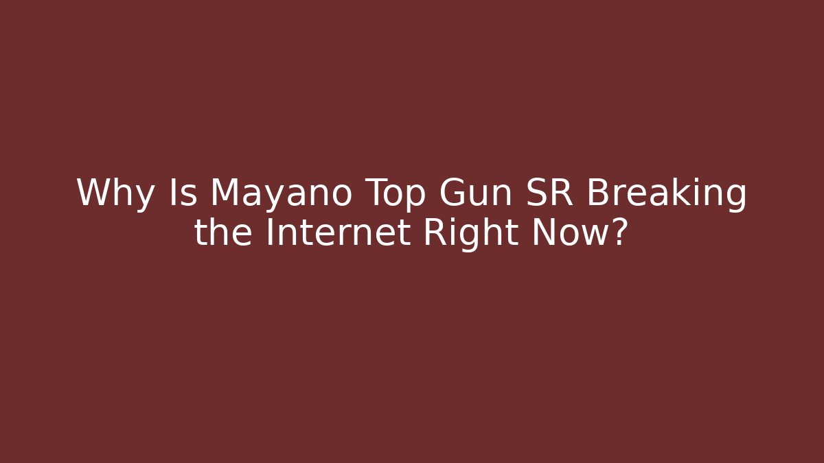Why Is Mayano Top Gun SR Breaking the Internet Right Now?