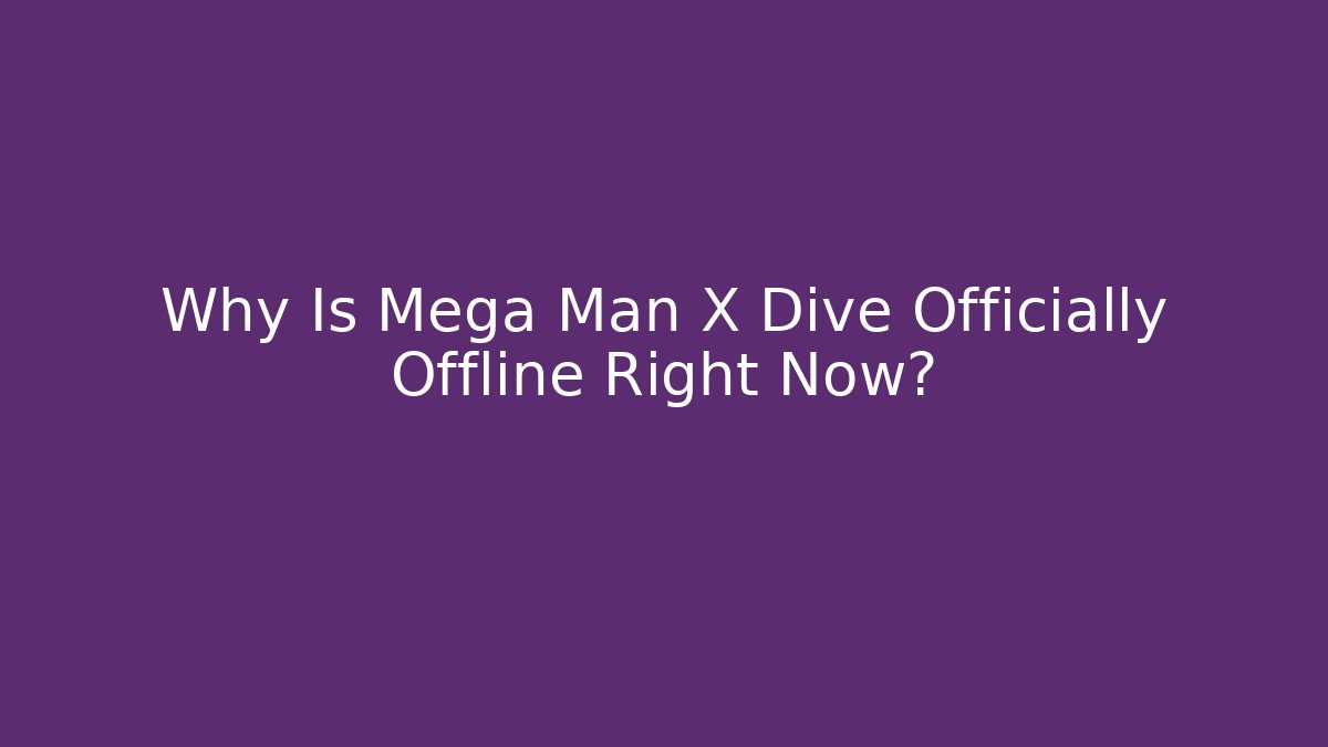 Why Is Mega Man X Dive Officially Offline Right Now?