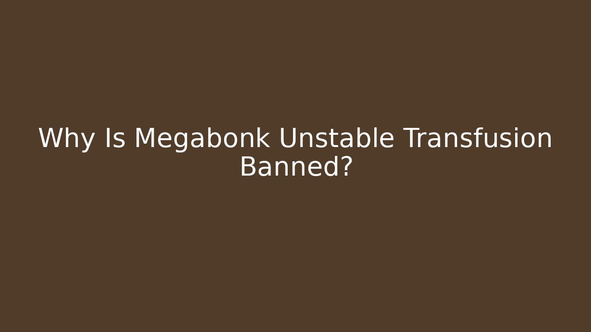 Why Is Megabonk Unstable Transfusion Banned? - Critter Realm