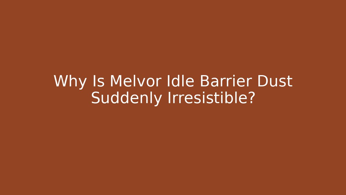 Why Is Melvor Idle Barrier Dust Suddenly Irresistible?