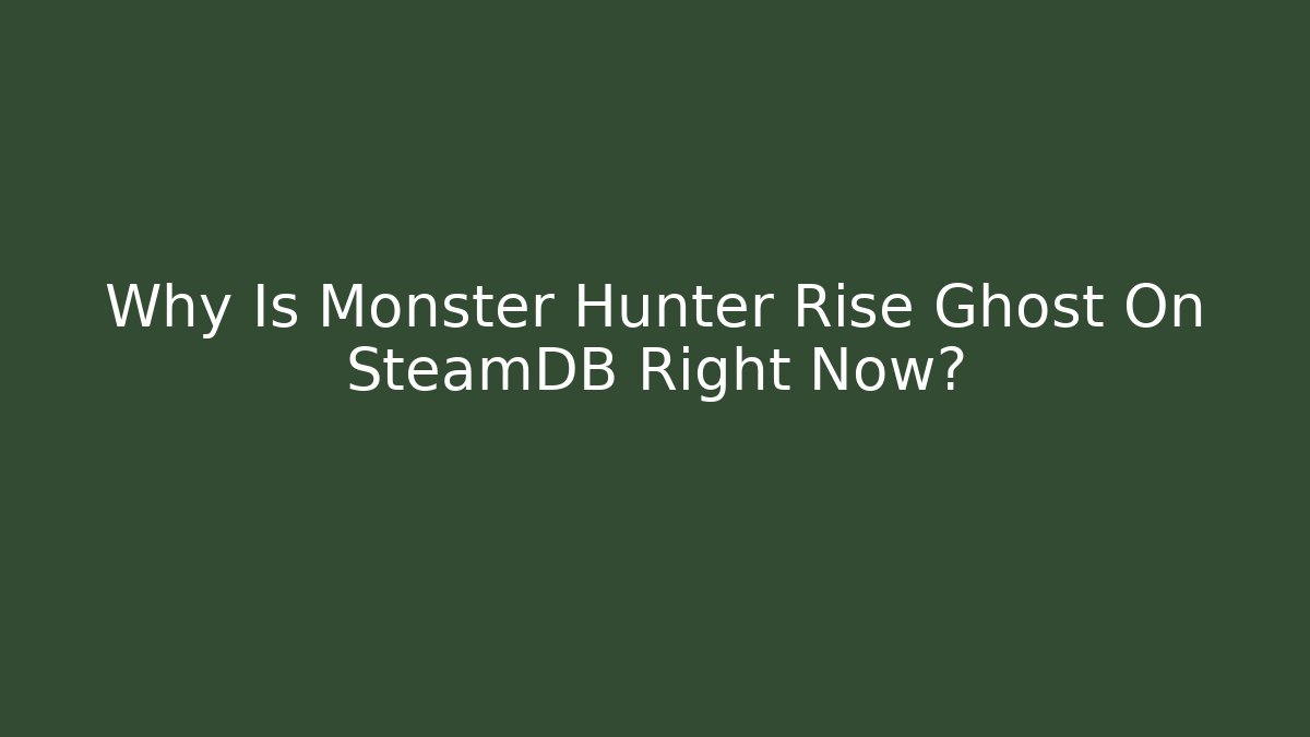 Why Is Monster Hunter Rise Ghost On SteamDB Right Now?