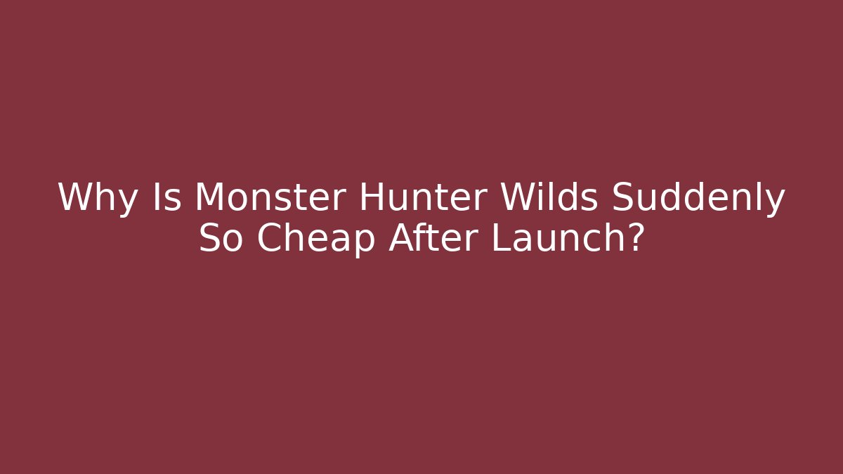 Why Is Monster Hunter Wilds Suddenly So Cheap After Launch?