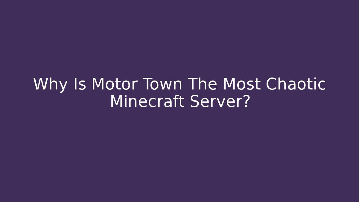Why Is Motor Town The Most Chaotic Minecraft Server? - Critter Realm